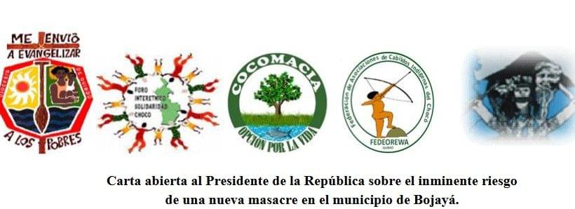 Open Letter to the President of the Republic of Colombia regarding the imminent risk of a new massacre in the municipality of Bojayá.