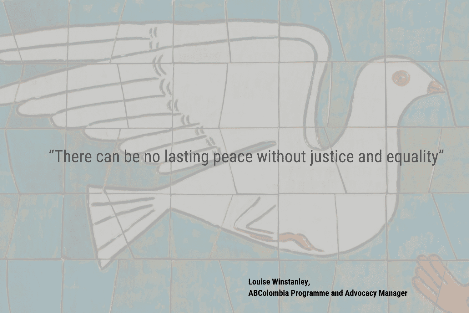 There-can-be-no-lasting-peace-without-justice-and-equality-Louise-Winstanley-ABColombia-Programme-and-Advocacy-Manager-1500-×-1000px
